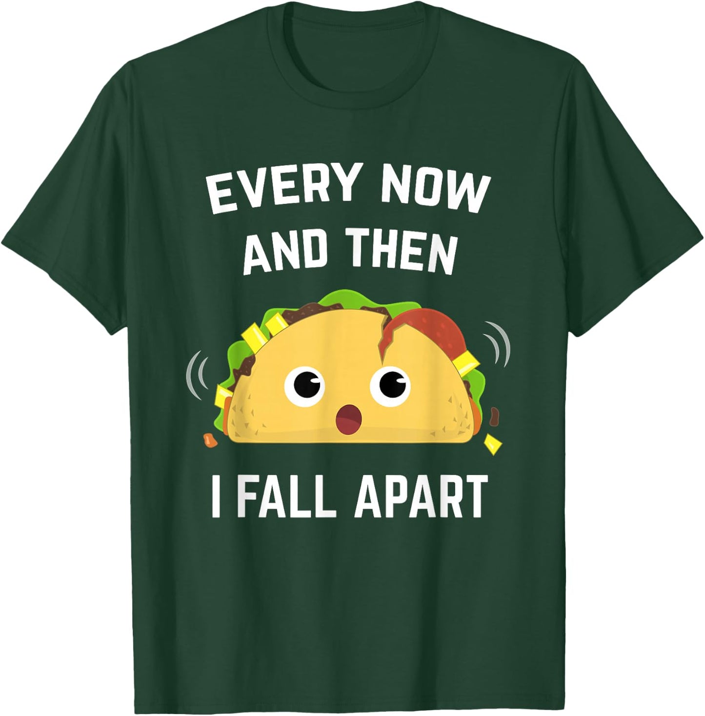 Funny Taco Every Now and Then I Fall Apart T-Shirt - T-Shirt | Forest