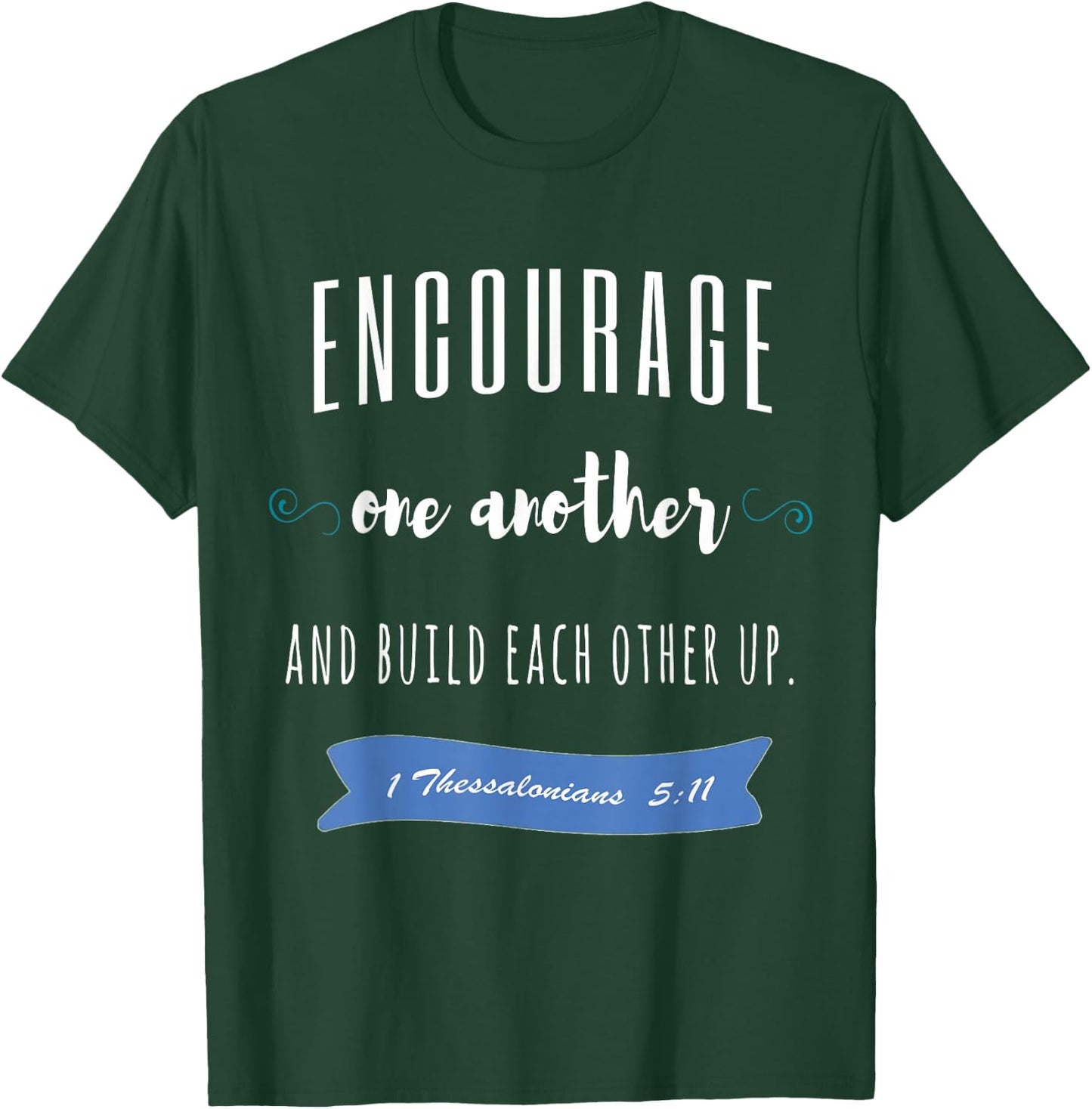 Encourage One Another and Build Each Other Up T-Shirt - T-Shirt | Forest