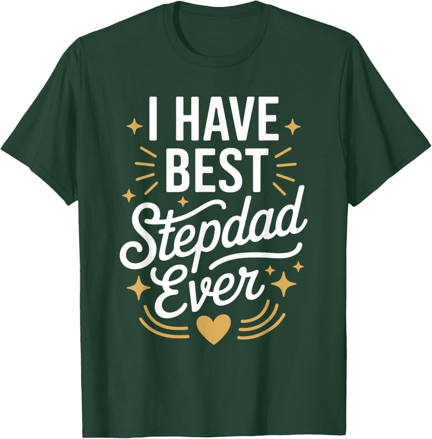 I Have The Best Stepdad Ever for Stepdads T-Shirt - T-Shirt | Forest
