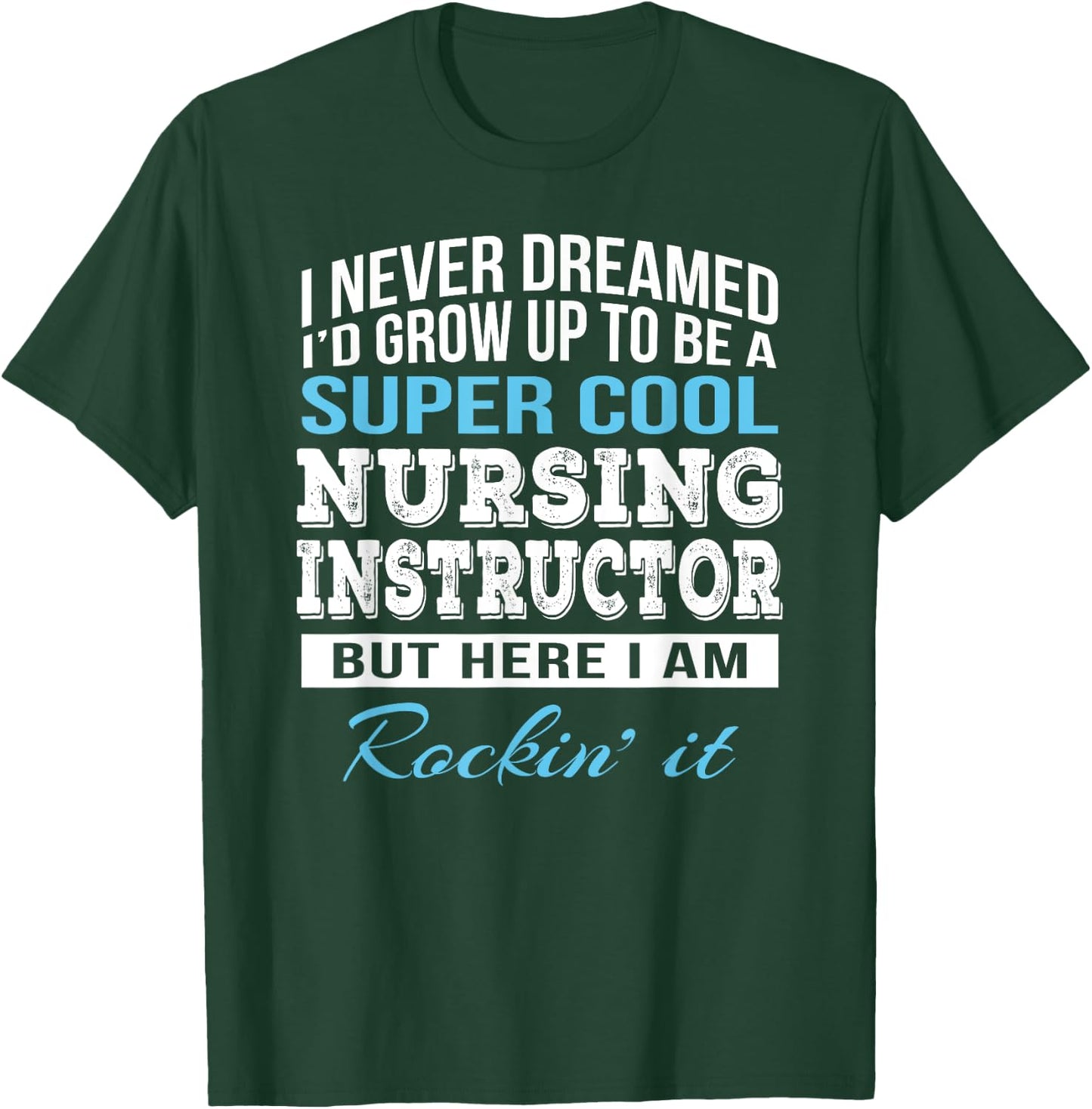 Funny Nursing Instructor Gift T-Shirt - T-Shirt | Forest