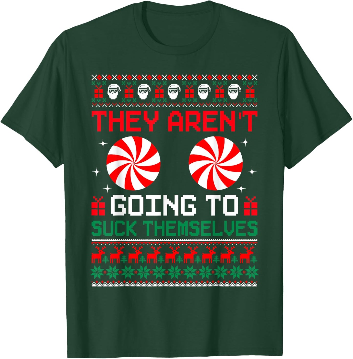 They Aren't Going To Suck Themselves Ugly Christmas Sweaters T-Shirt - T-Shirt | Forest