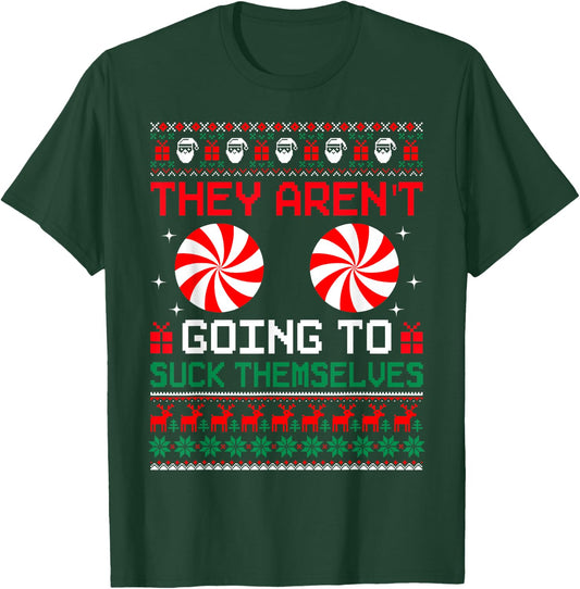 They Aren't Going To Suck Themselves Ugly Christmas Sweaters T-Shirt - T-Shirt | Forest