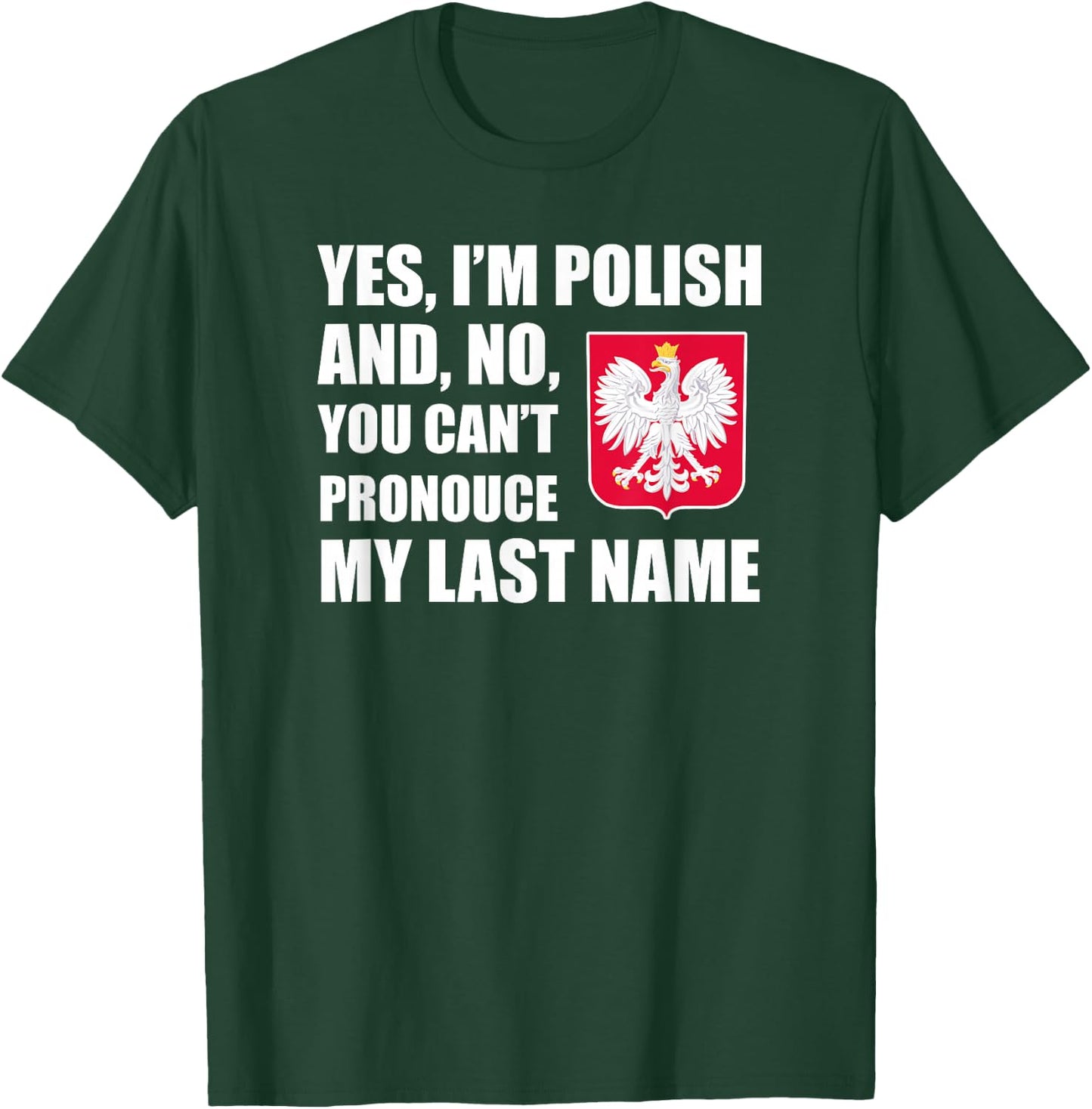 Yes I'm Polish Can't Pronounce Last Name Heritage Funny T-Shirt - T-Shirt | Forest