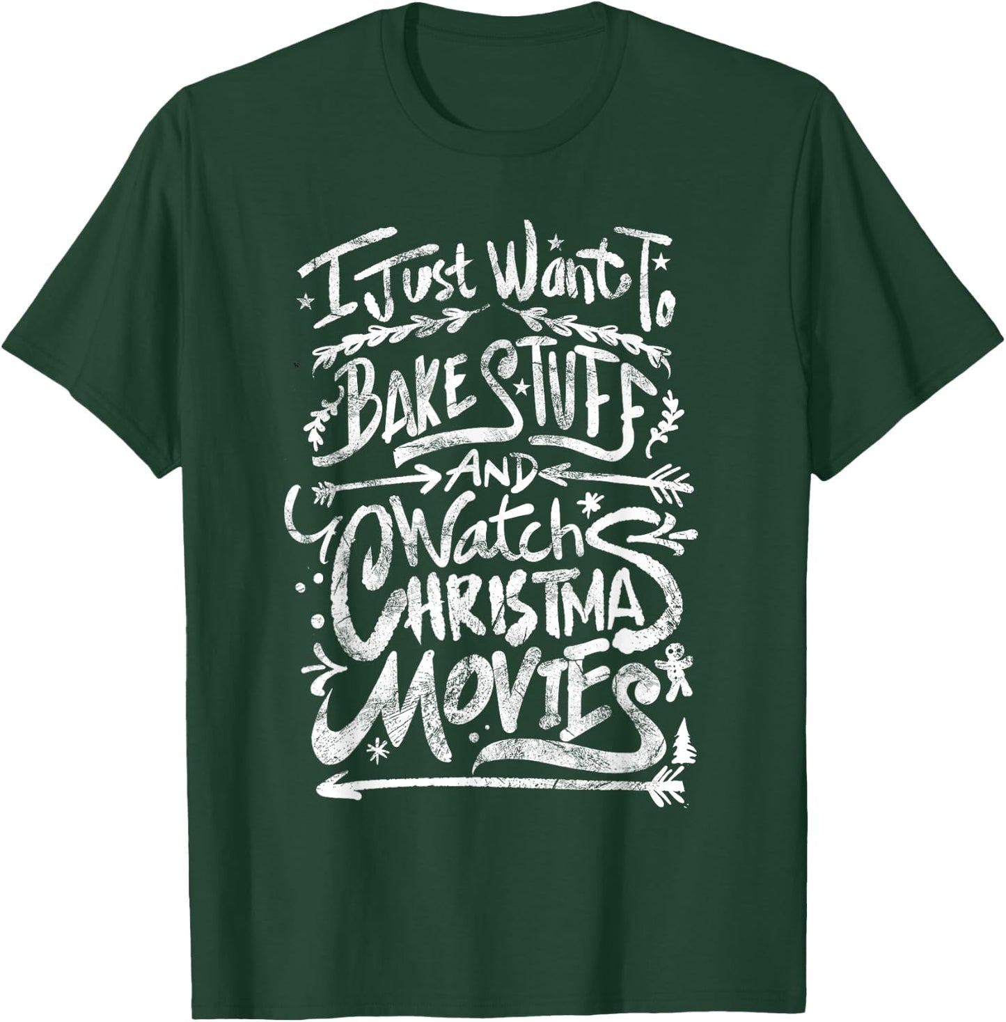 I Just Want To Bake Stuff And Watch Christmas Movies Quote T-Shirt - T-Shirt | Forest