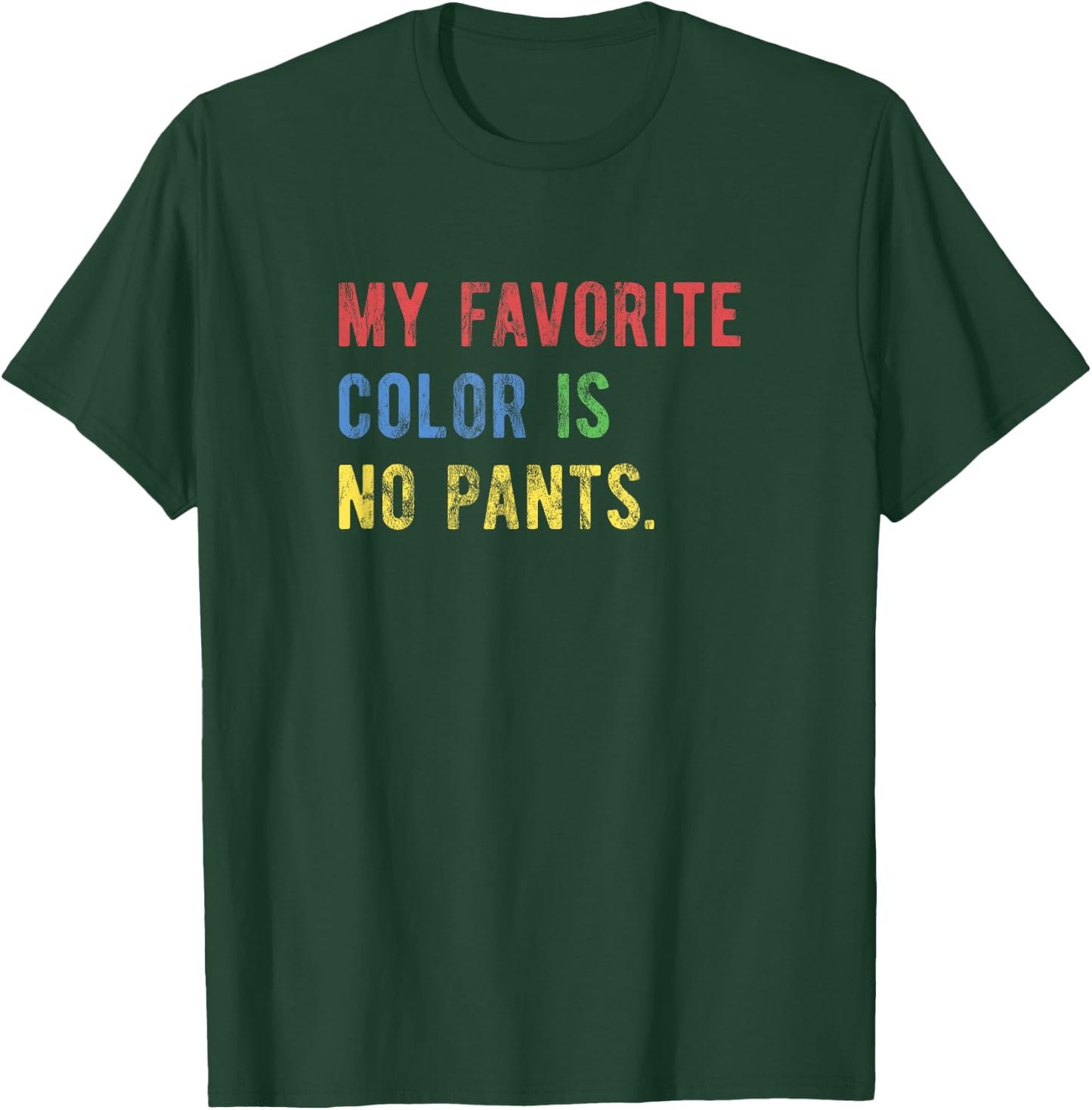 My Favorite Color is No Pants T-Shirt - T-Shirt | Forest