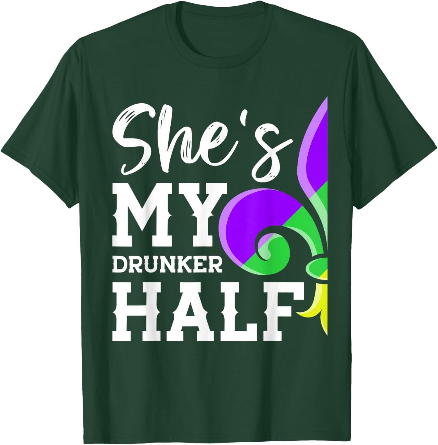 She's My Drunker Half Lover Couple Matching Mardi Gras Party T-Shirt - T-Shirt | Forest