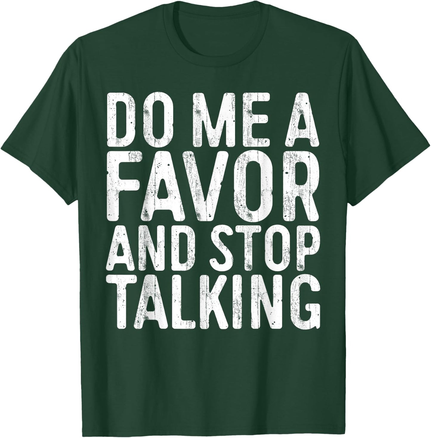 Do Me A Favor And Stop Talking Sarcastic Shirt T-Shirt - T-Shirt | Forest