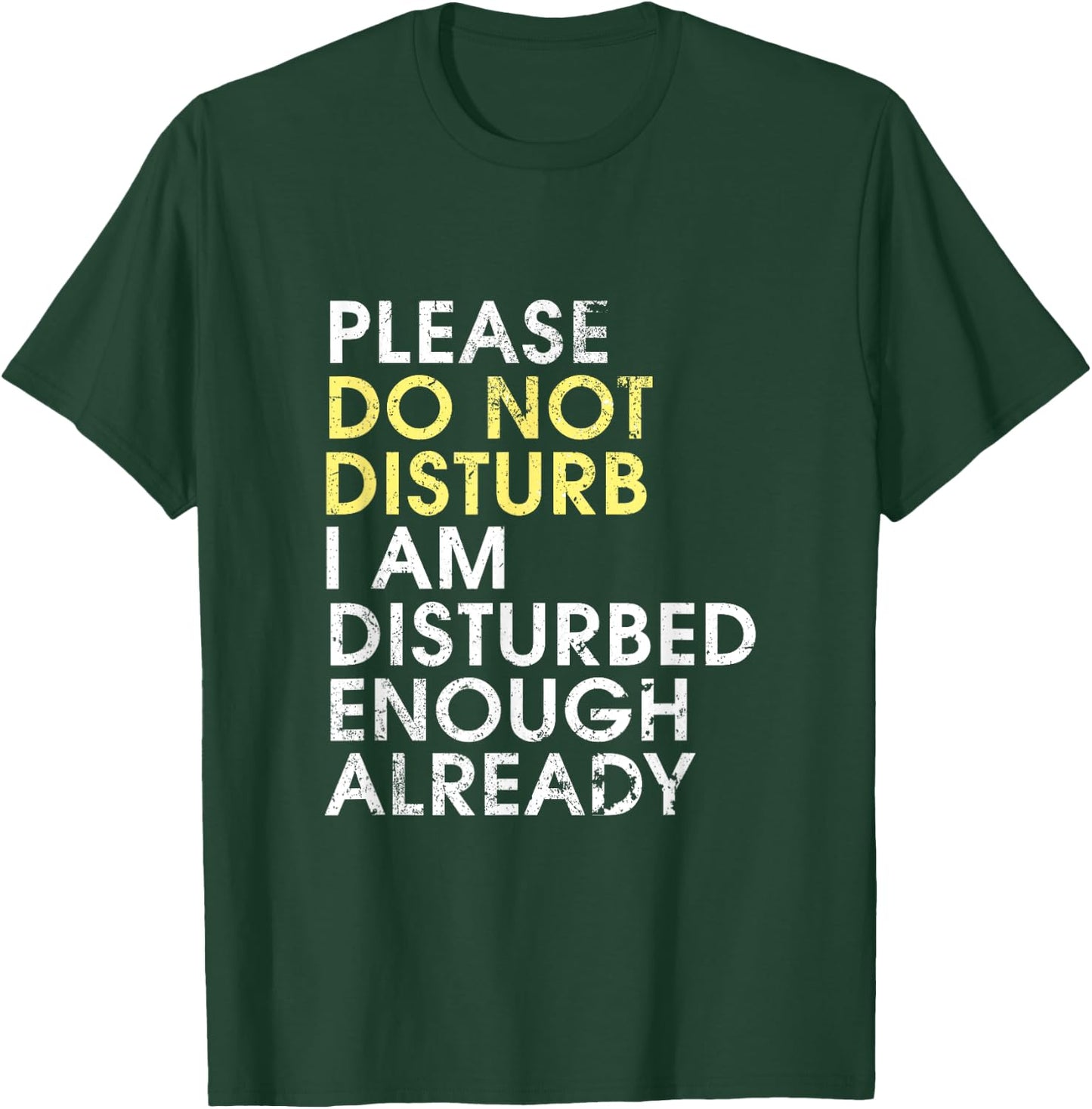 Please Do Not Disturb, I Am Disturbed Enough Already - Funny T-Shirt - T-Shirt | Forest