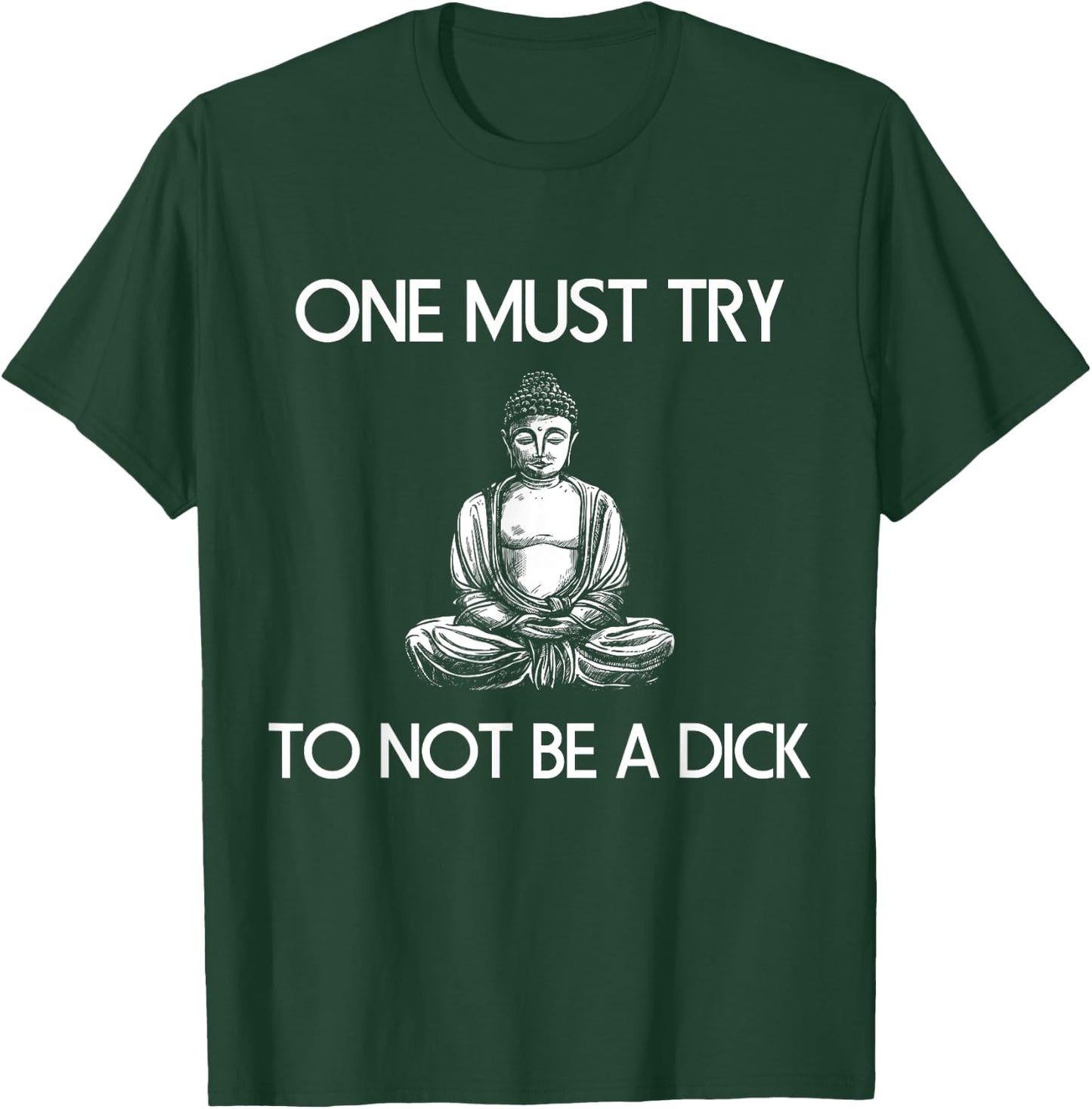 Buddha One Must Try Not To Be A Dick Meditation T Shirt T-Shirt - T-Shirt | Forest