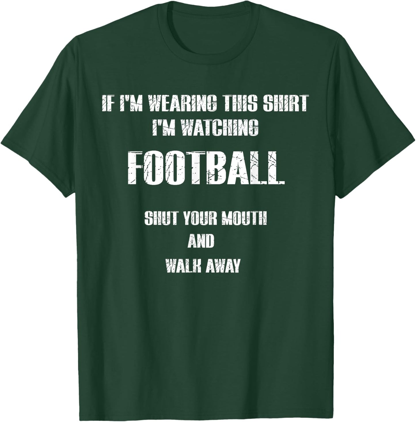 I'm watching FOOTBALL shut your mouth and walk away T-Shirt - T-Shirt | Forest