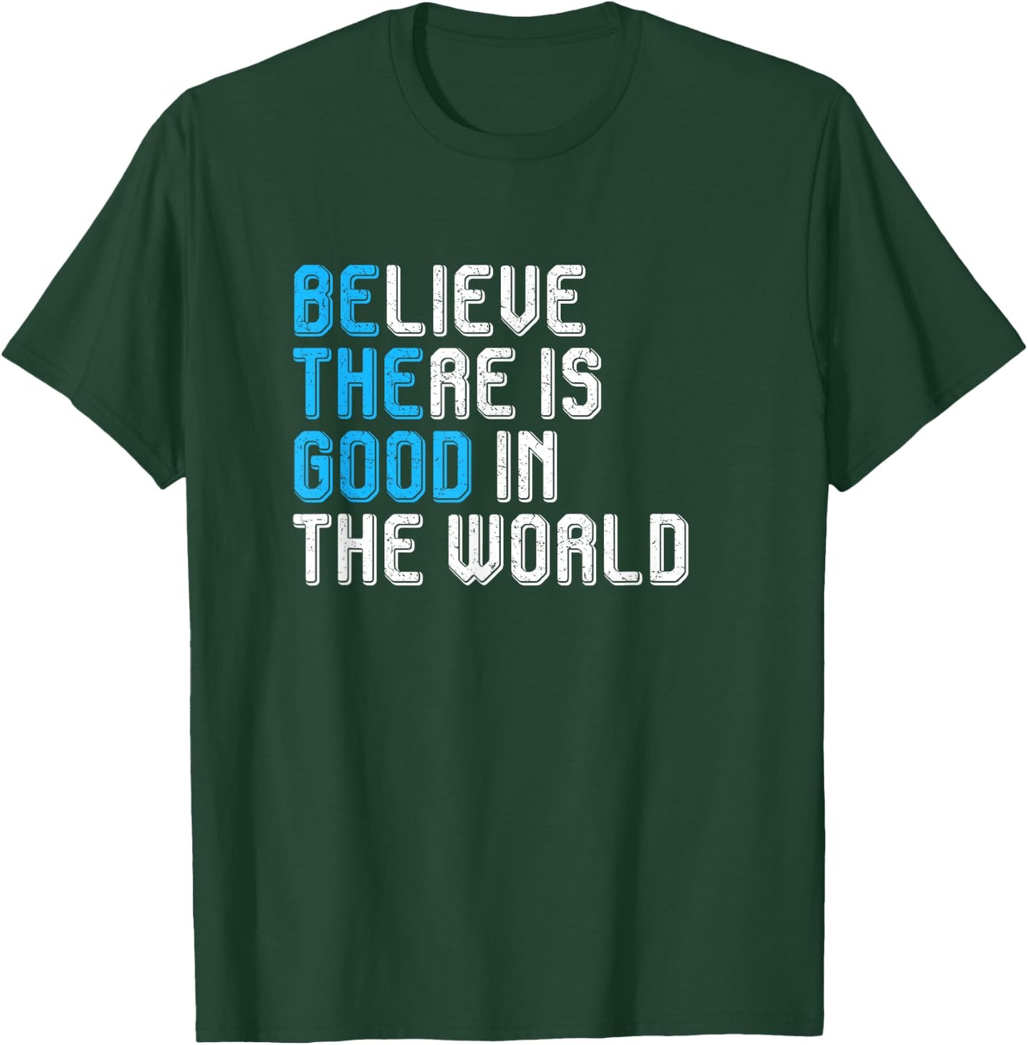 Believe There is Good in the World Be the Good Peace Love T-Shirt - T-Shirt | Forest
