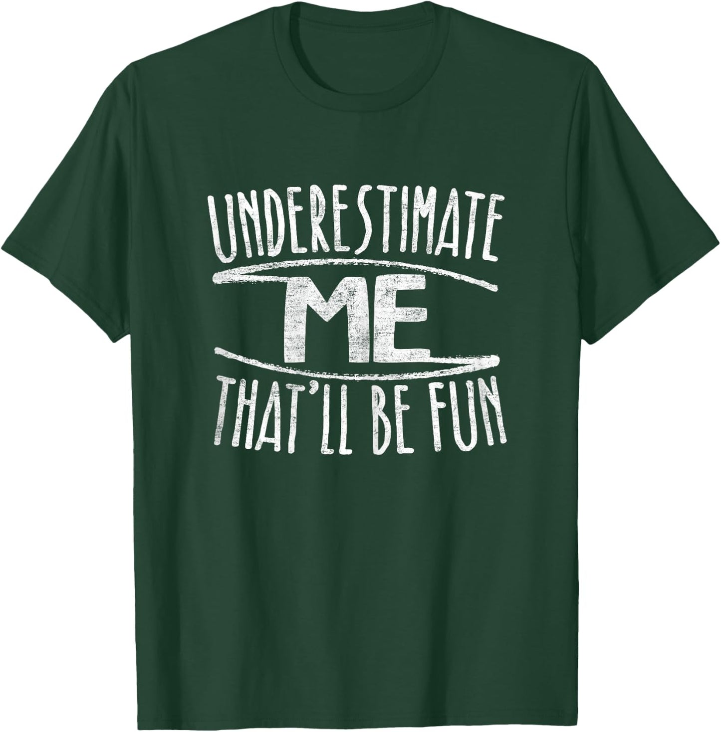 Underestimate Me That'll Be Fun Don't Underestimate T-Shirt - T-Shirt | Forest