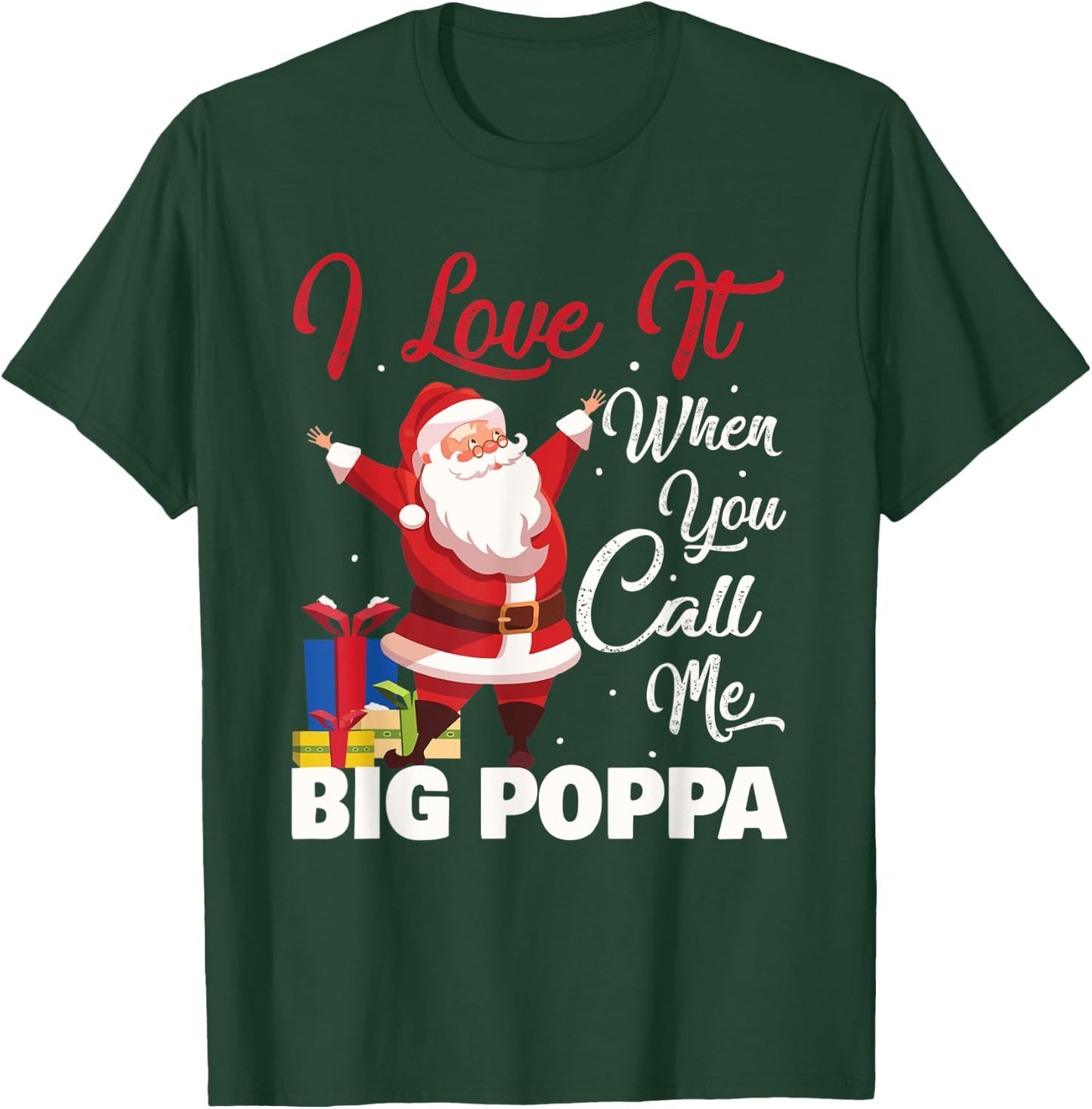 Santa Claus I Love It When You Call Me Big Poppa Christmas T-Shirt - T-Shirt | Forest