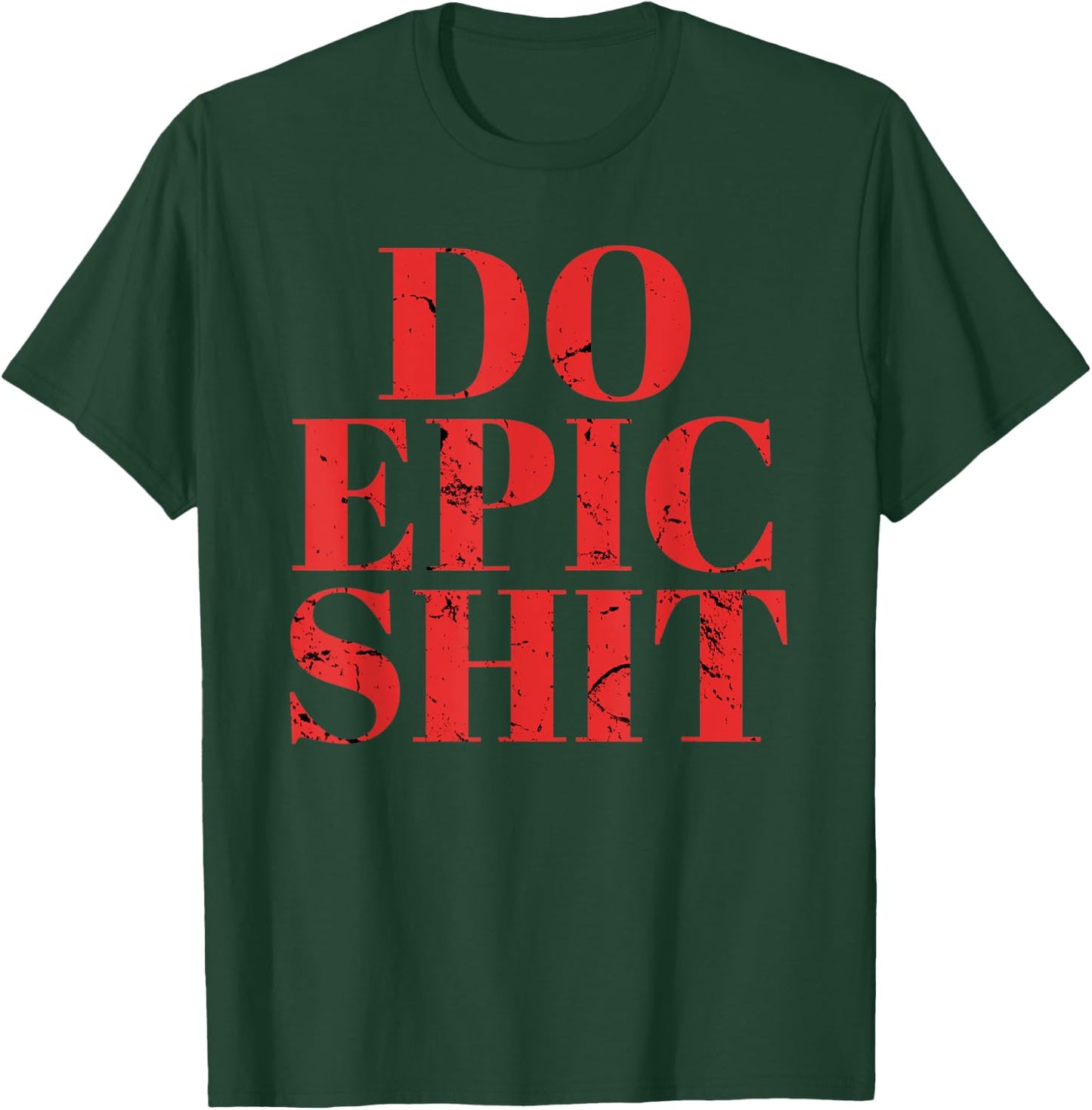 Do Epic Shit Shirt Funny Motivation Quote Entrepreneur T-Shirt - T-Shirt | Forest