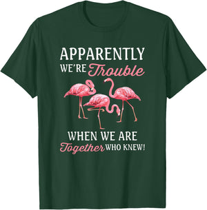 Apparently We're Trouble When We Are Together Who Knew T-Shirt - T-Shirt | Forest