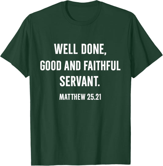Inspirational Well Done Good and Faithful Servant Matthew 25 T-Shirt - T-Shirt | Forest