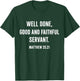 Inspirational Well Done Good and Faithful Servant Matthew 25 T-Shirt - T-Shirt | Forest