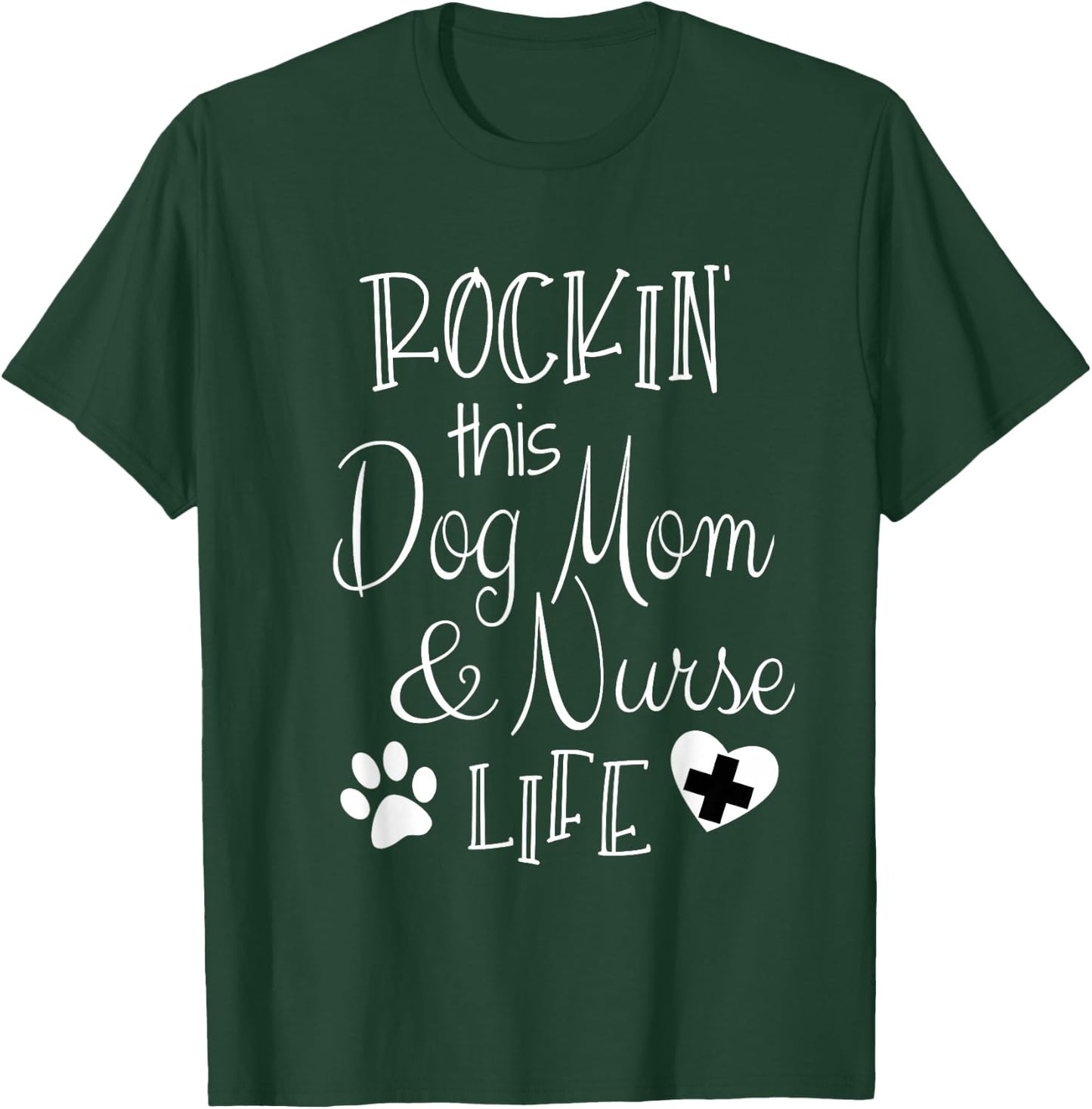 Dog Lover Owner Nurse Gift Rockin The Dog Mom And Nurse Life T-Shirt - T-Shirt | Forest