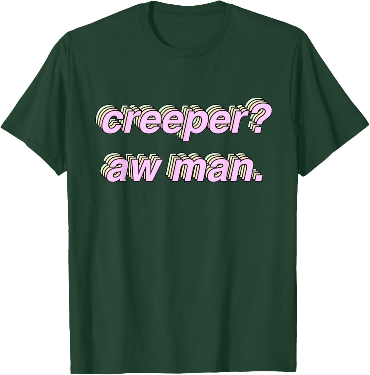 Creeper Aw Man Meme Gift T-Shirt - T-Shirt | Forest
