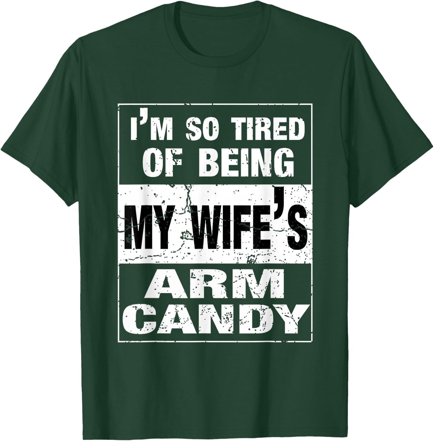 I'm so tired of being my wife's arm candy Husband Gift T-Shirt - T-Shirt | Forest