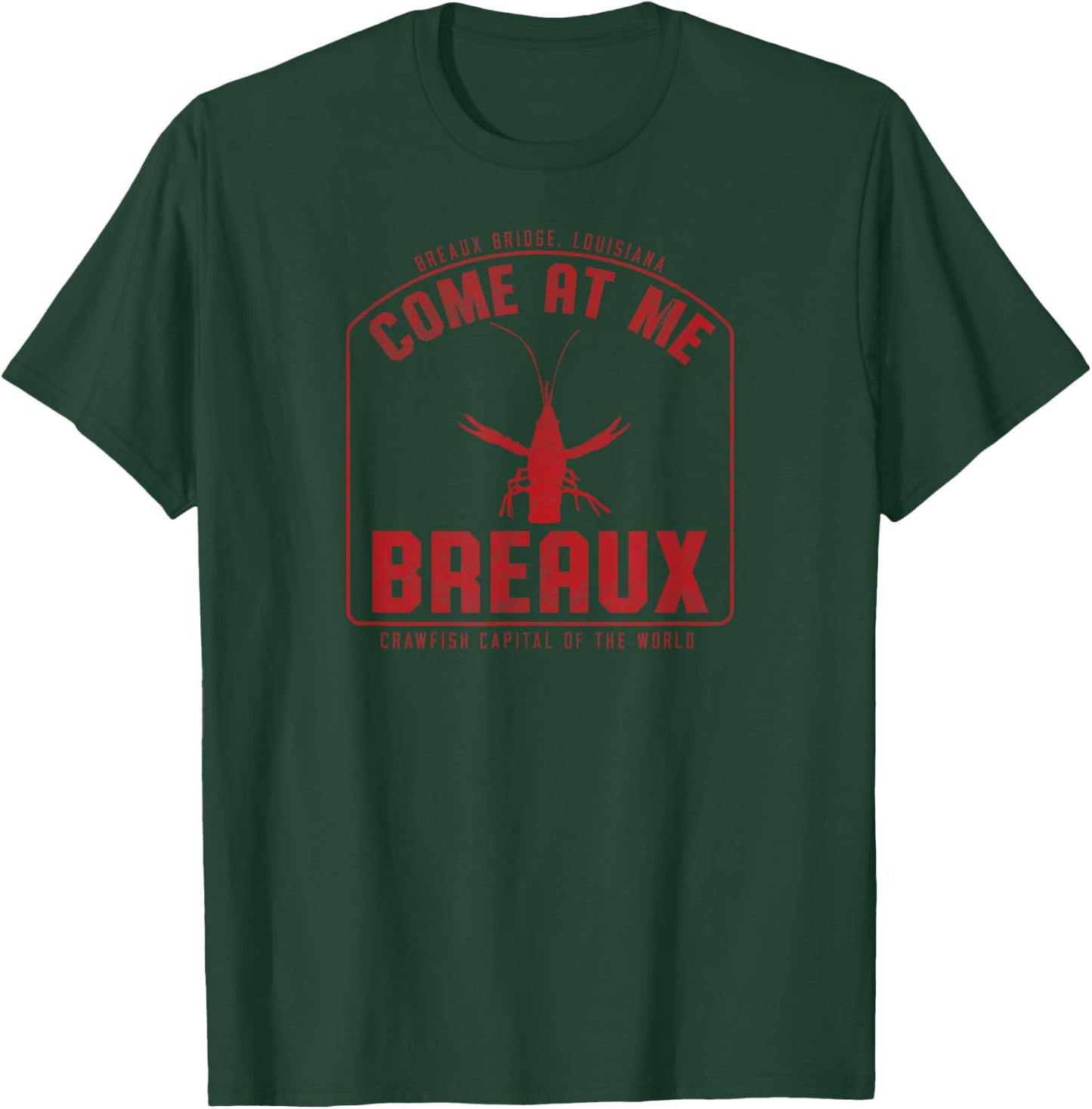 Crawfish Come At Me Breaux Bridge Louisiana Funny Festival T-Shirt - T-Shirt | Forest