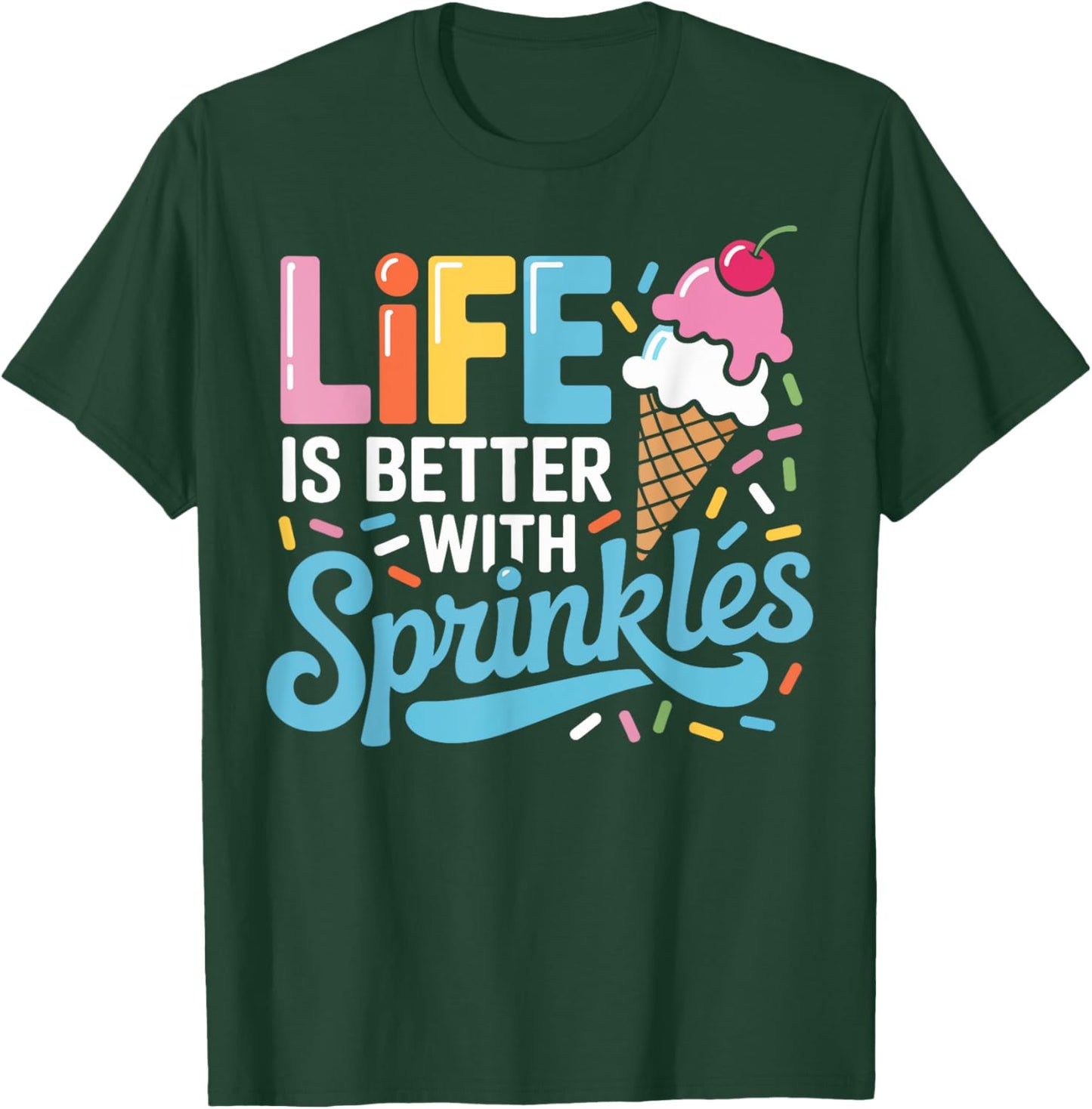 Life Is Better with Sprinkles Cute Ice Cream Dessert Lover T-Shirt - T-Shirt | Forest