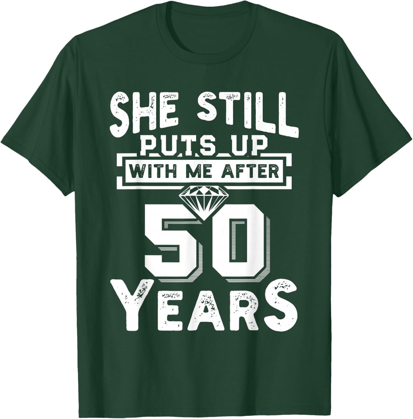 She Still Puts Up With Me After 50 Years Wedding Anniversary T-Shirt - T-Shirt | Forest