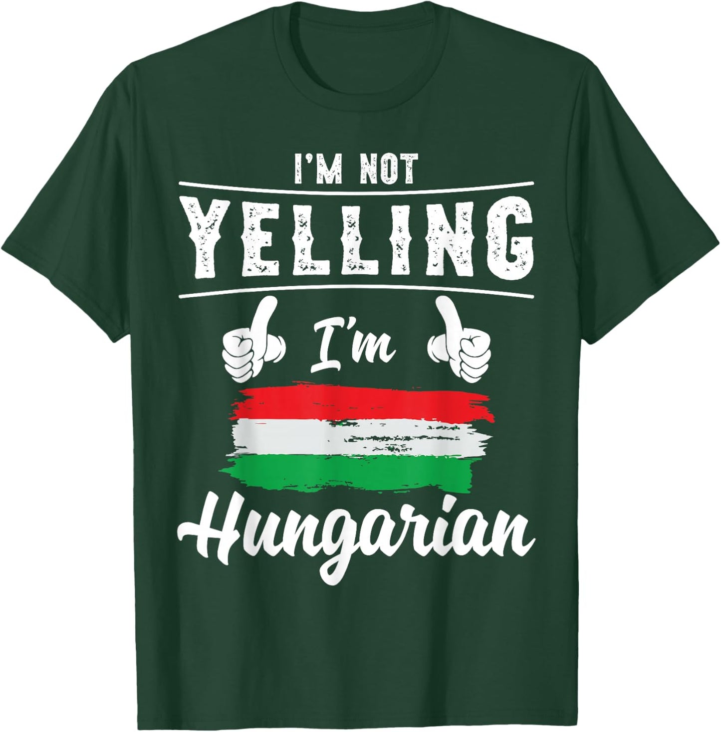 I'm Not Yelling I'm Hungarian Pride Hungarian Flag T-Shirt - T-Shirt | Forest