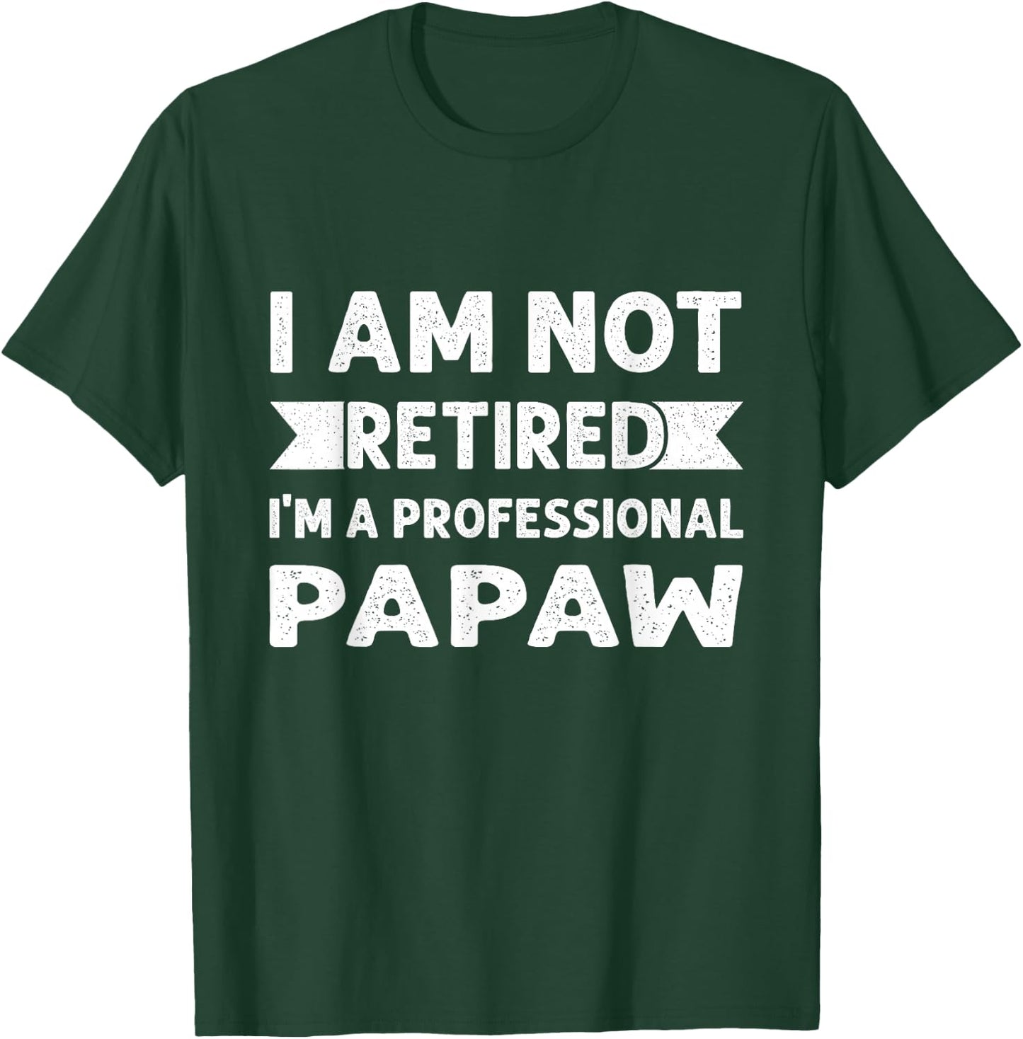 I Am Not Retired I Am A Professional Papaw Shirt Fathers Day T-Shirt - T-Shirt | Forest