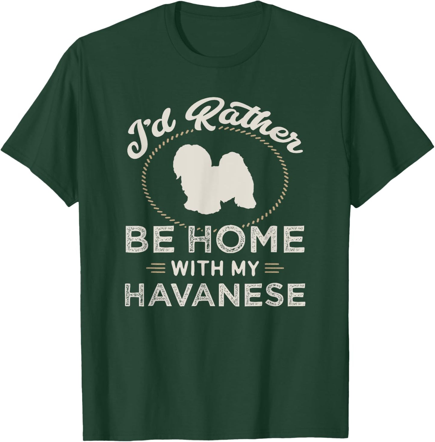 I'd Rather Be Home With My Havanese Dog Mother Father Funny T-Shirt - T-Shirt | Forest