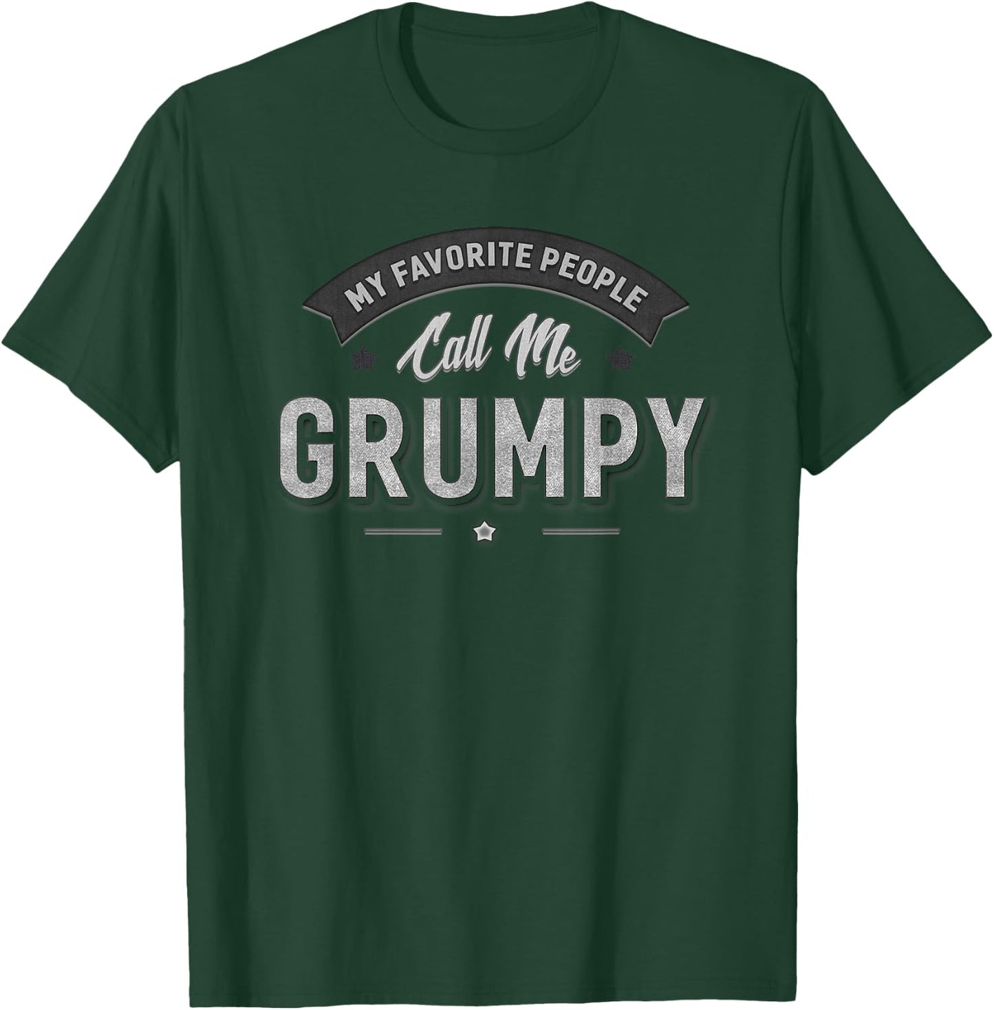 Grumpy Gift My Favorite People Call Me Grumpy Funny Sarcasm T-Shirt - T-Shirt | Forest