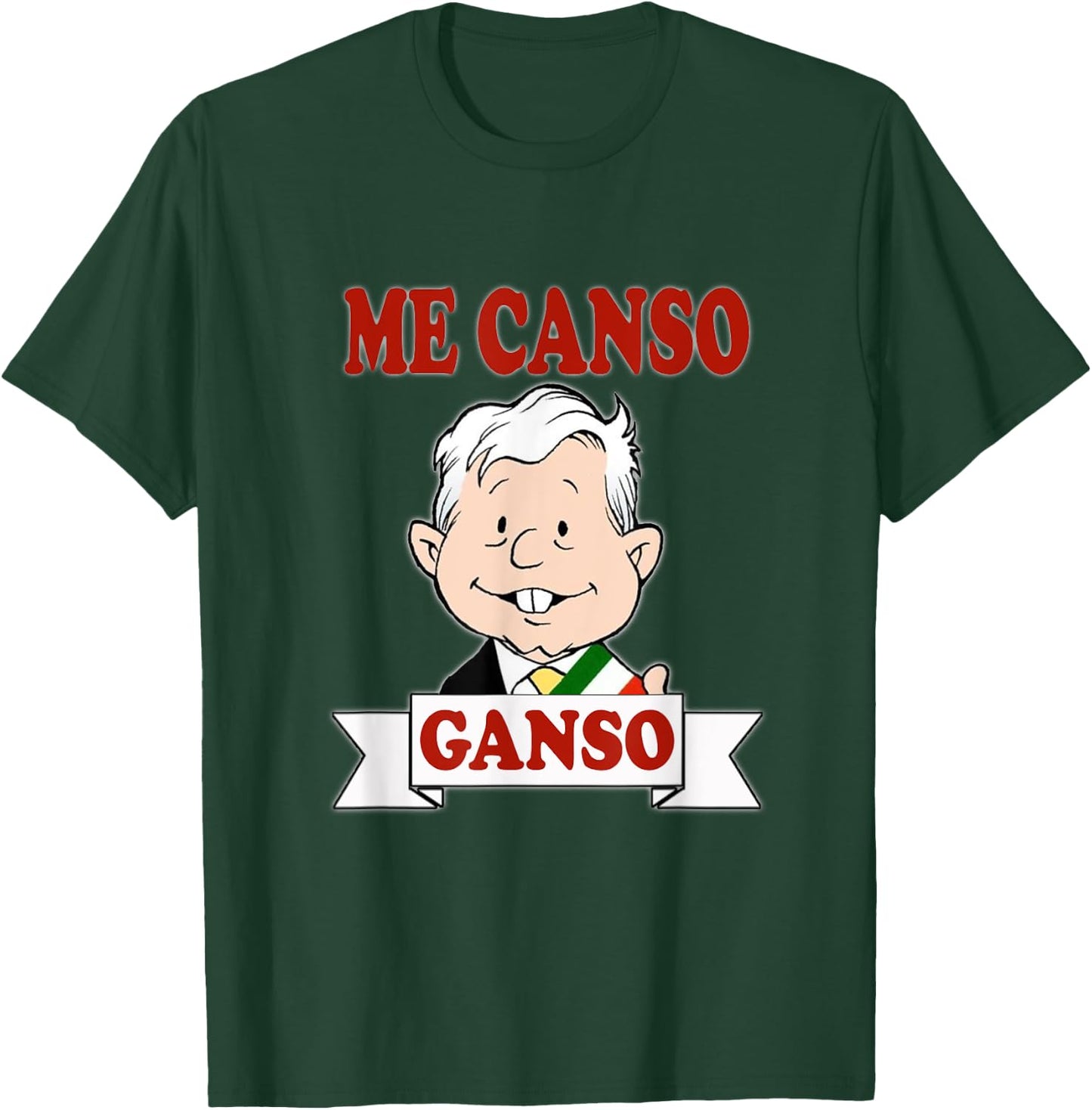 Me Canso Ganso, AMLO, La esperanza de Mexico, MORENA T-Shirt - T-Shirt | Forest