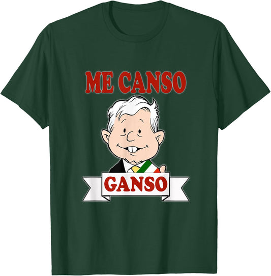Me Canso Ganso, AMLO, La esperanza de Mexico, MORENA T-Shirt - T-Shirt | Forest
