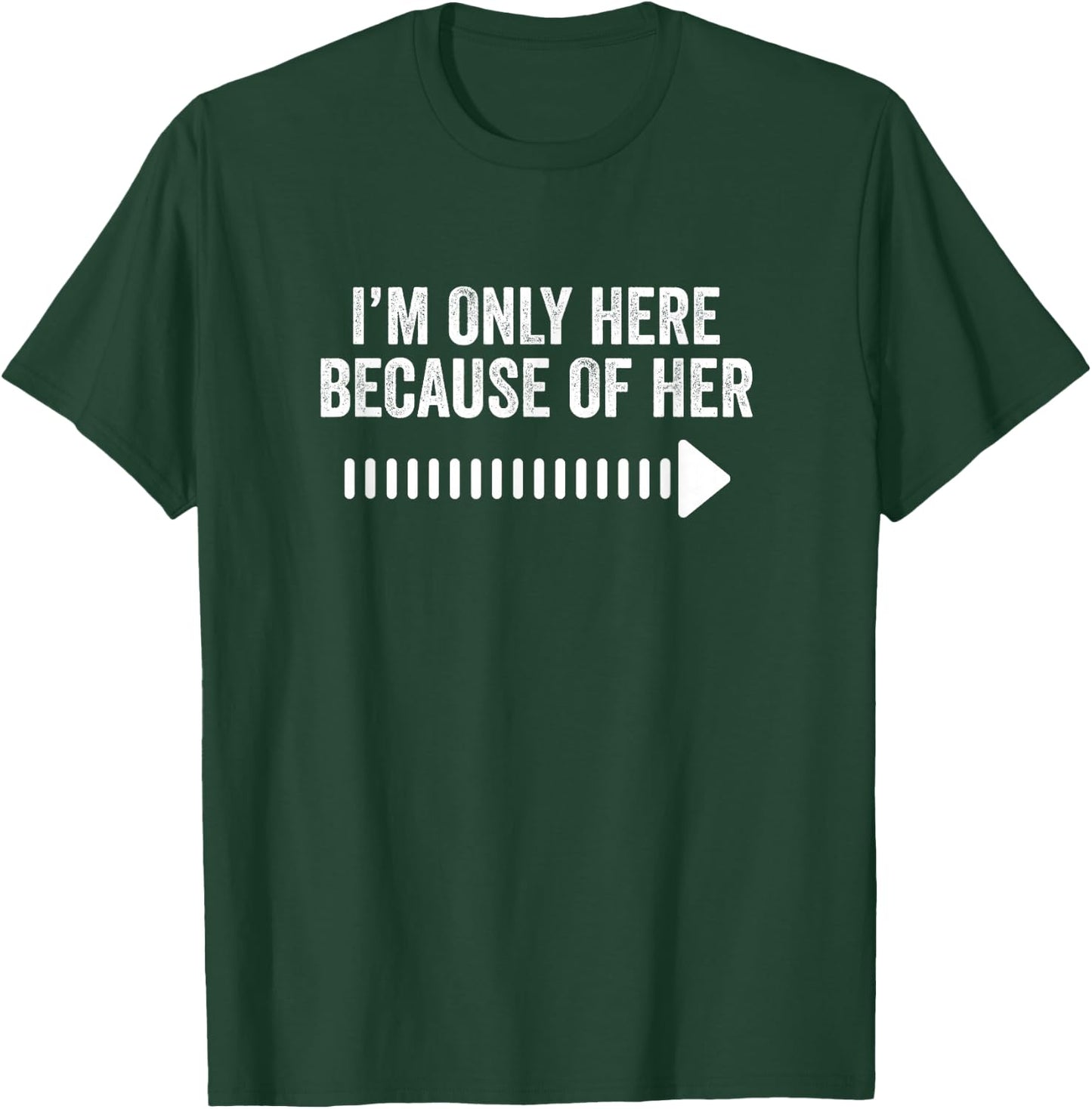I'm Only Here Because Of Her Funny Matching Couples T-Shirt - T-Shirt | Forest