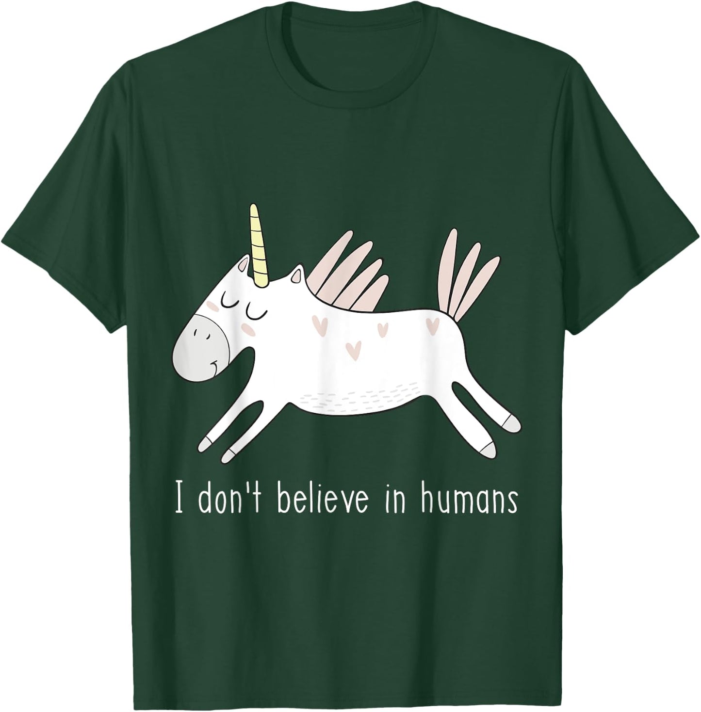 I Don't Believe in Humans Unicorn Cute Funny T-Shirt - T-Shirt | Forest