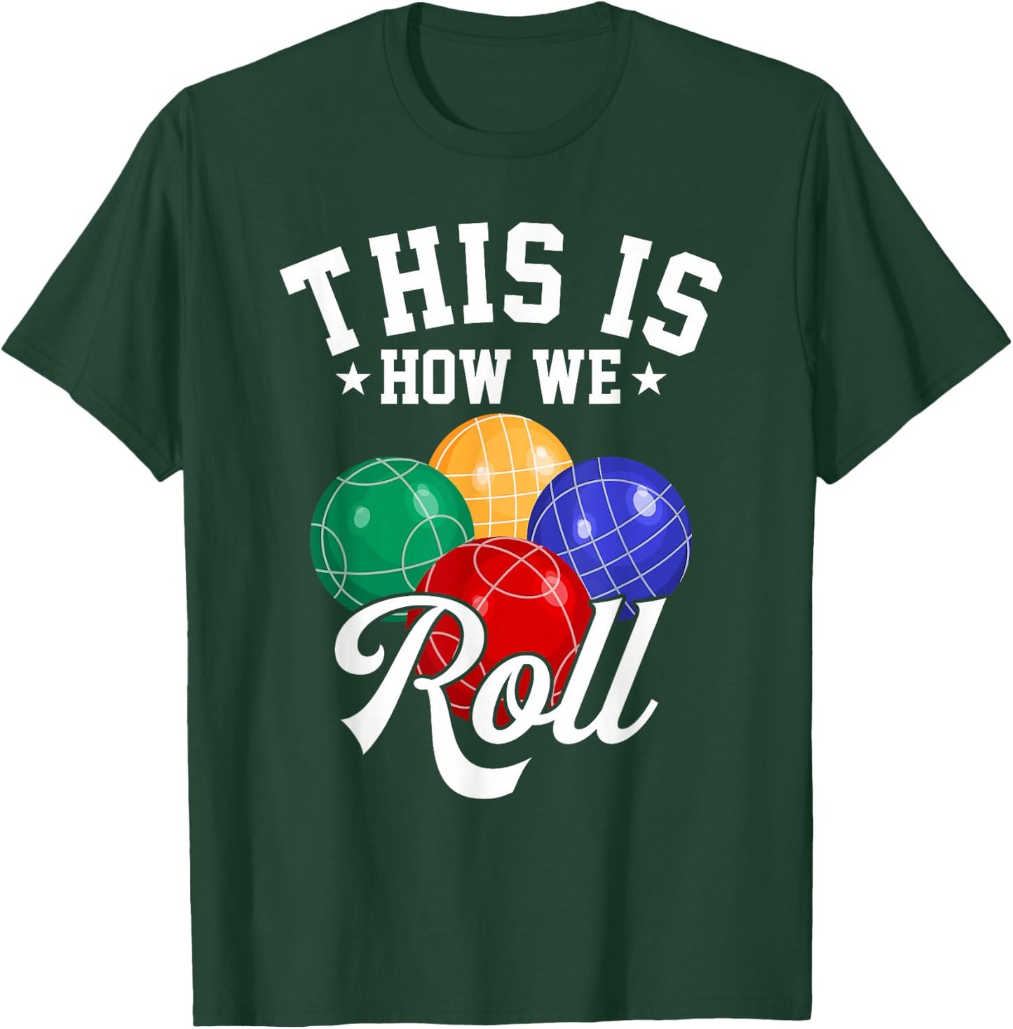 This is How We Roll - Bocce Ball T-Shirt - T-Shirt | Forest