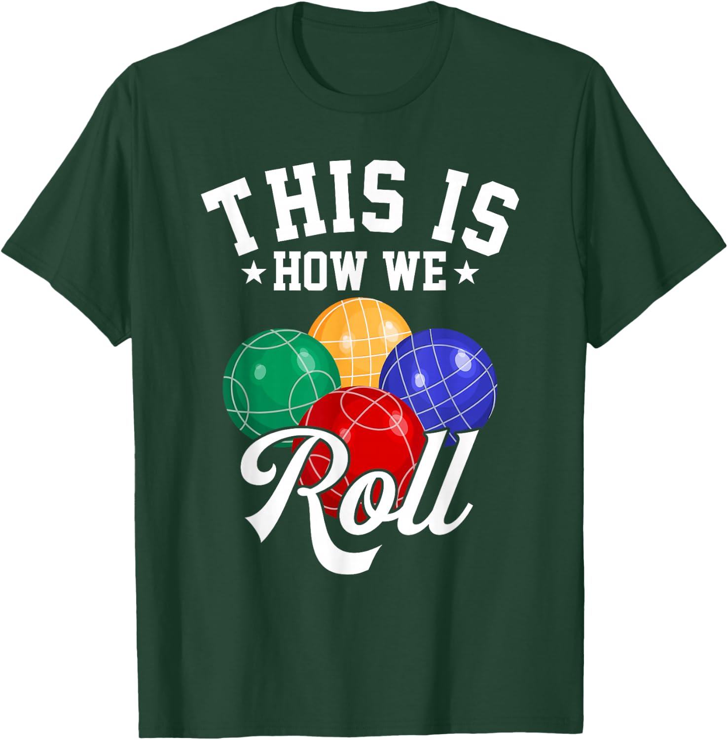 This is How We Roll - Bocce Ball T-Shirt - T-Shirt | Forest