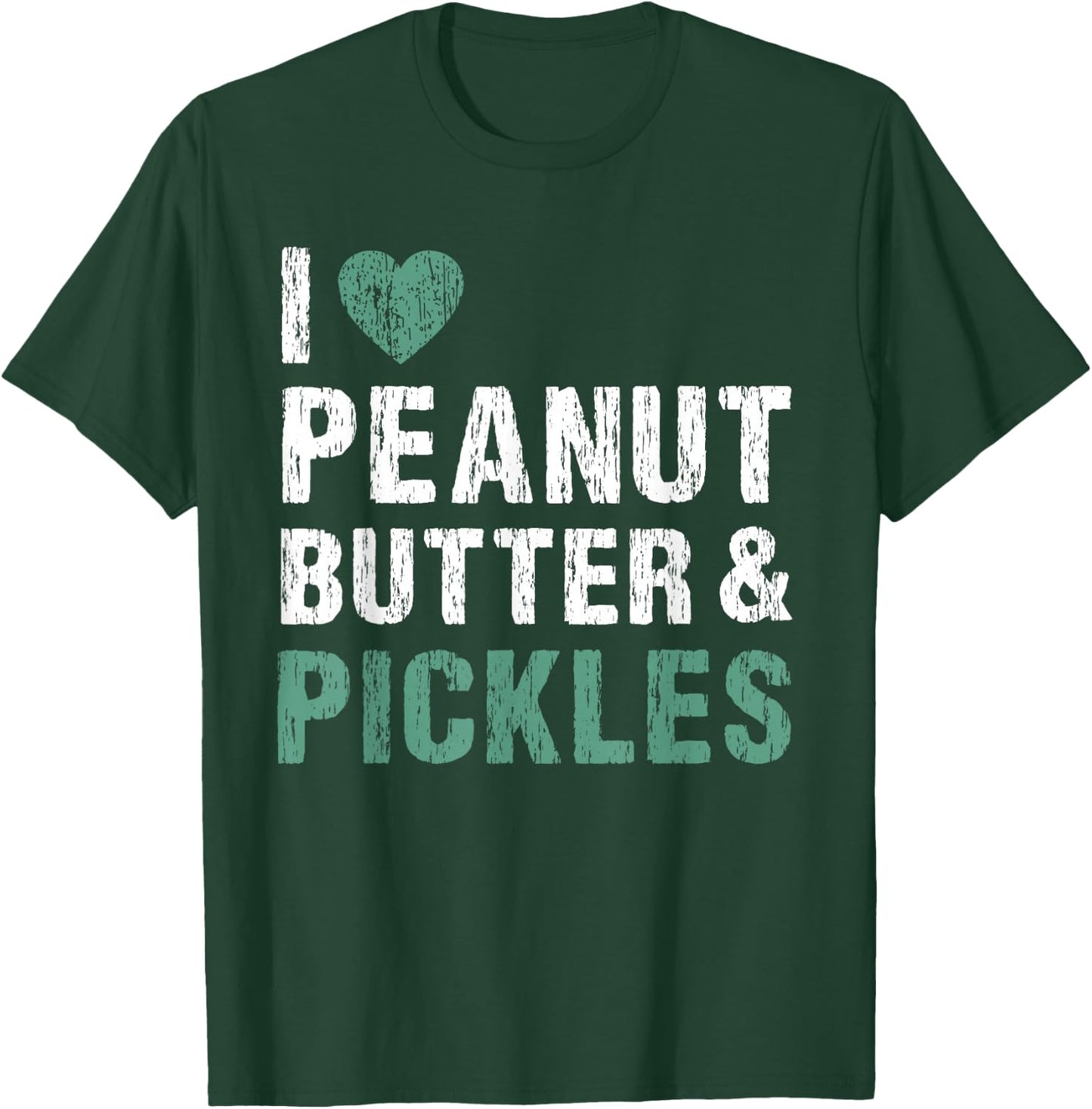 I Love Peanut Butter & Pickles Funny Pickle Lover Foodie T-Shirt - T-Shirt | Forest