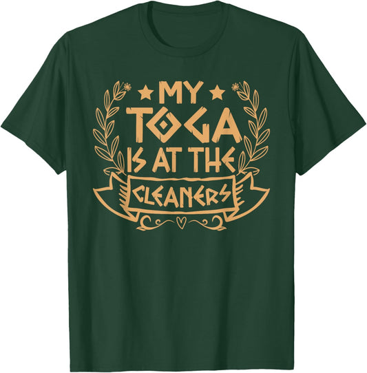 My Toga is at The Cleaners Roman Empire Attire Costume Party T-Shirt - T-Shirt | Forest