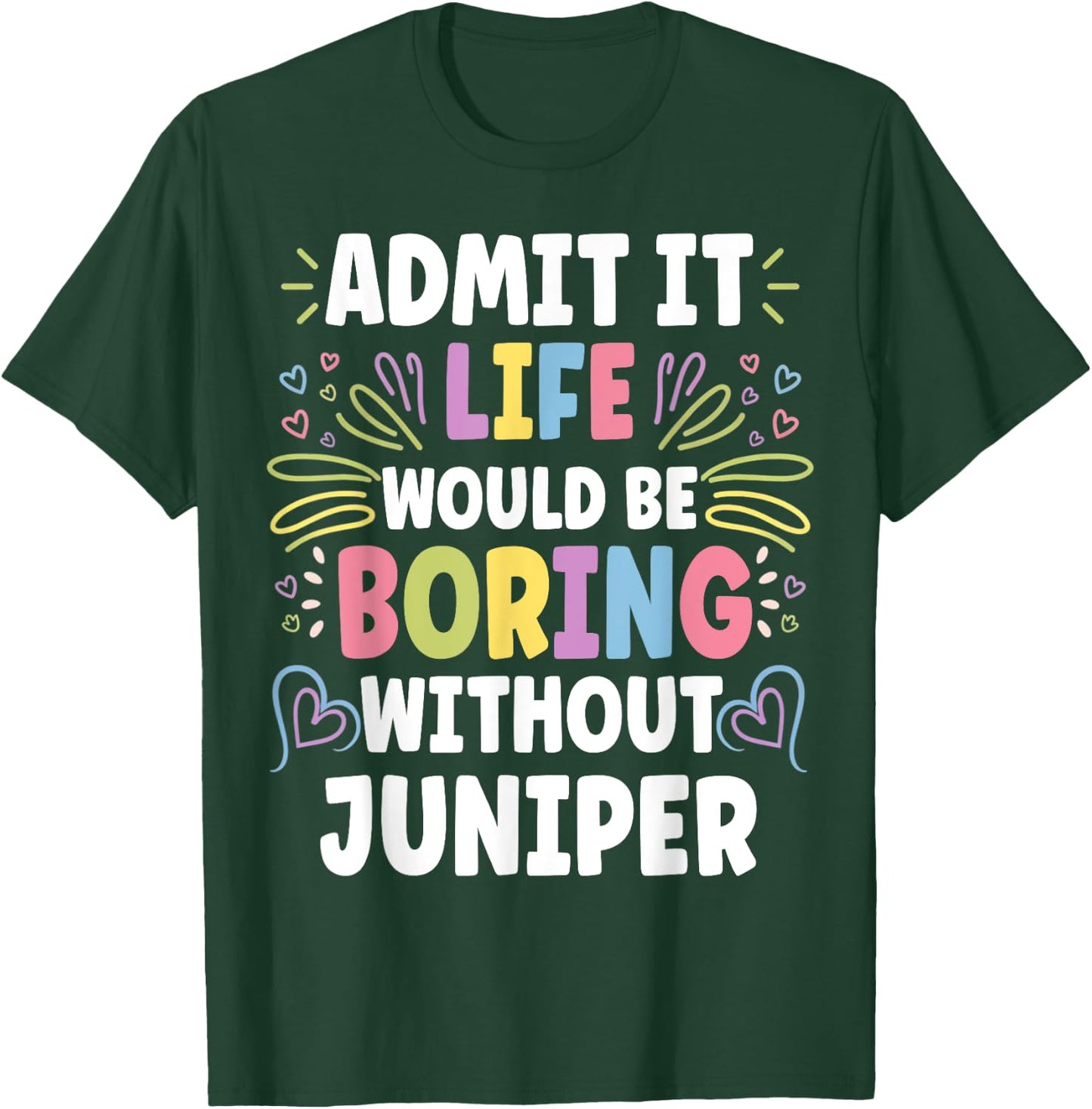 JUNIPER Personalized Name Funny Cute Custom JUNIPER Name T-Shirt - T-Shirt | Forest