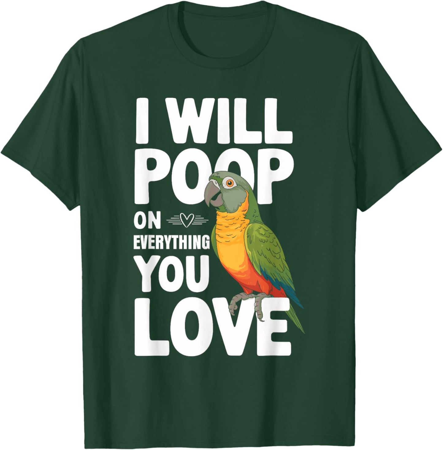 I Will Poop on Everything You Love Shirt Funny Conure T-Shirt - T-Shirt | Forest