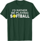 I'd Rather Be Playing Softball T-Shirt - T-Shirt | Forest