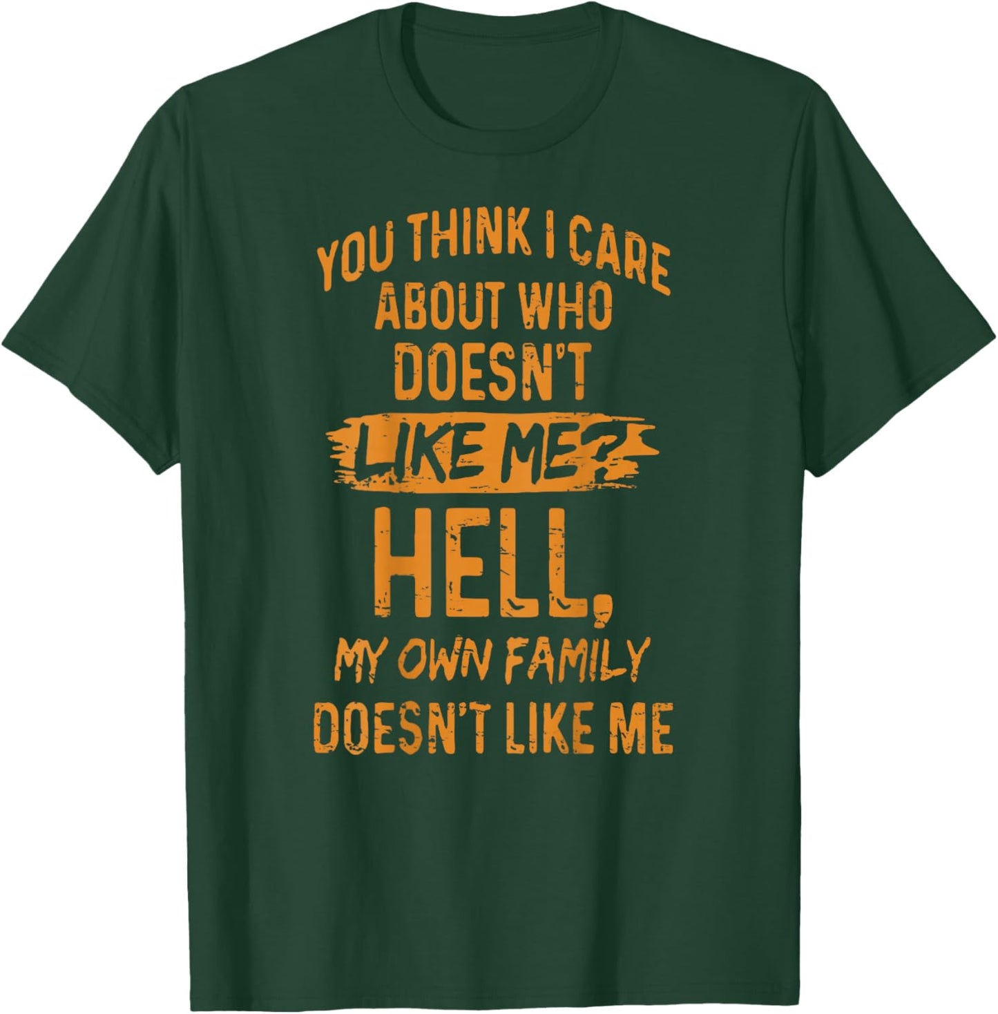 Retro You Think I Care About Who Doesn't Like Me (ON Back) T-Shirt - T-Shirt | Forest