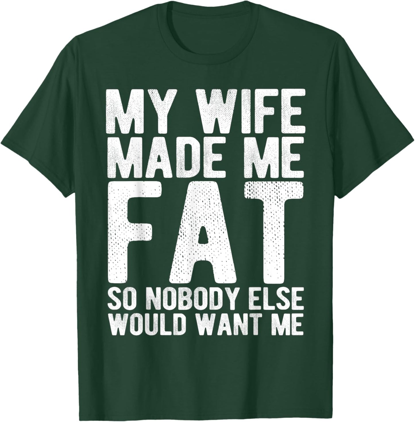 My Wife Made Me Fat Funny Saying Husband Fathers Day T-Shirt - T-Shirt | Forest