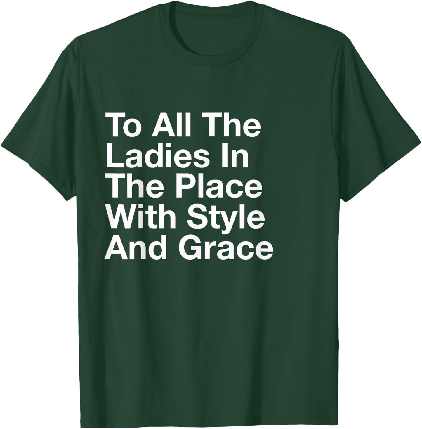 to All The Ladies in The Place with Style and Grace T-Shirt - T-Shirt | Forest