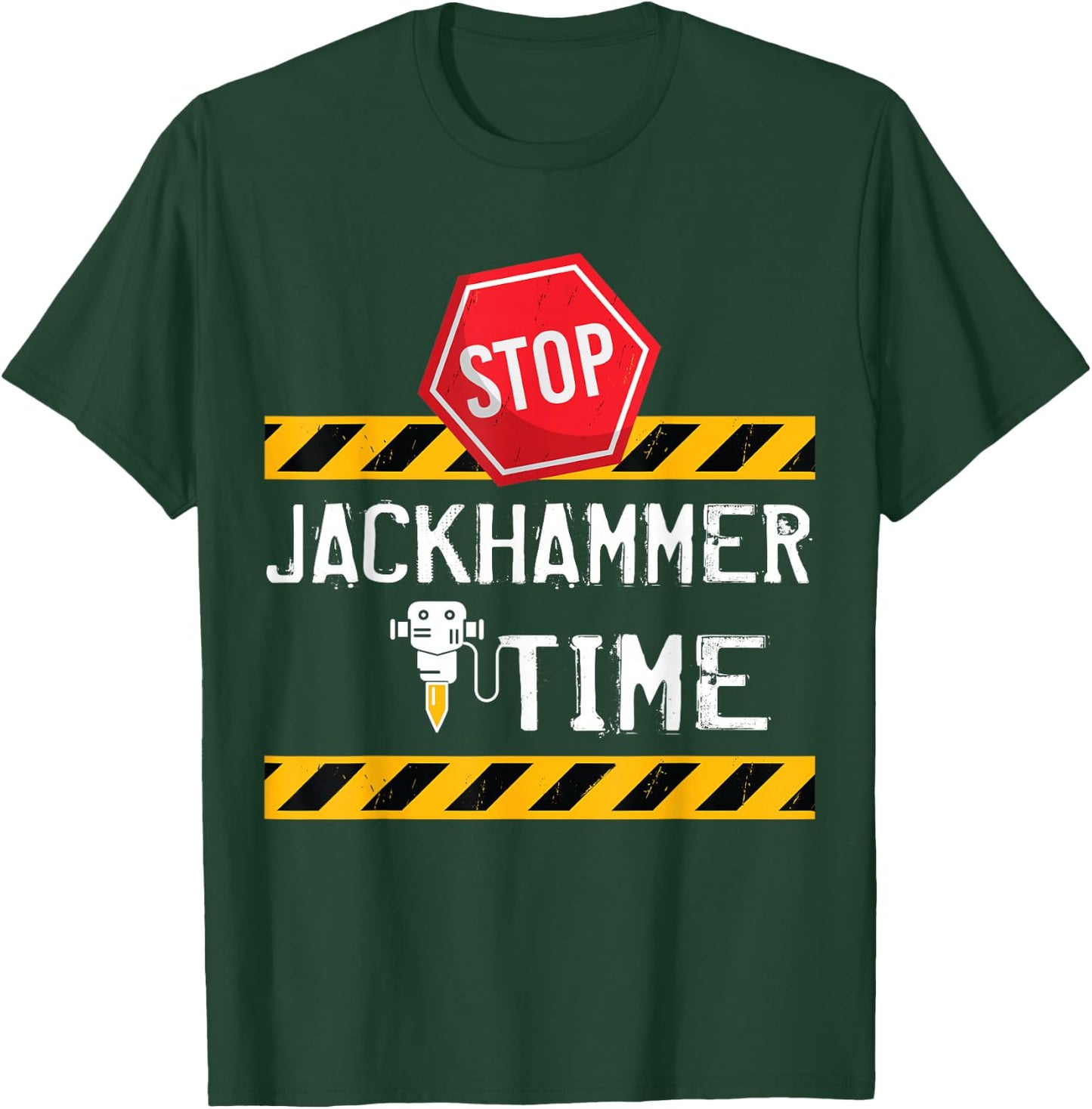 STOP Jackhammer Time - Funny Construction Joke T-Shirt - T-Shirt | Forest