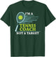 Tennis Coach - I'm A Tennis Coach Not A Target T-Shirt - T-Shirt | Forest