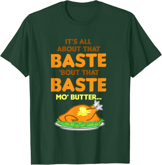 It's All About That Baste Butter Thanksgiving Turkey T-Shirt - T-Shirt | Forest