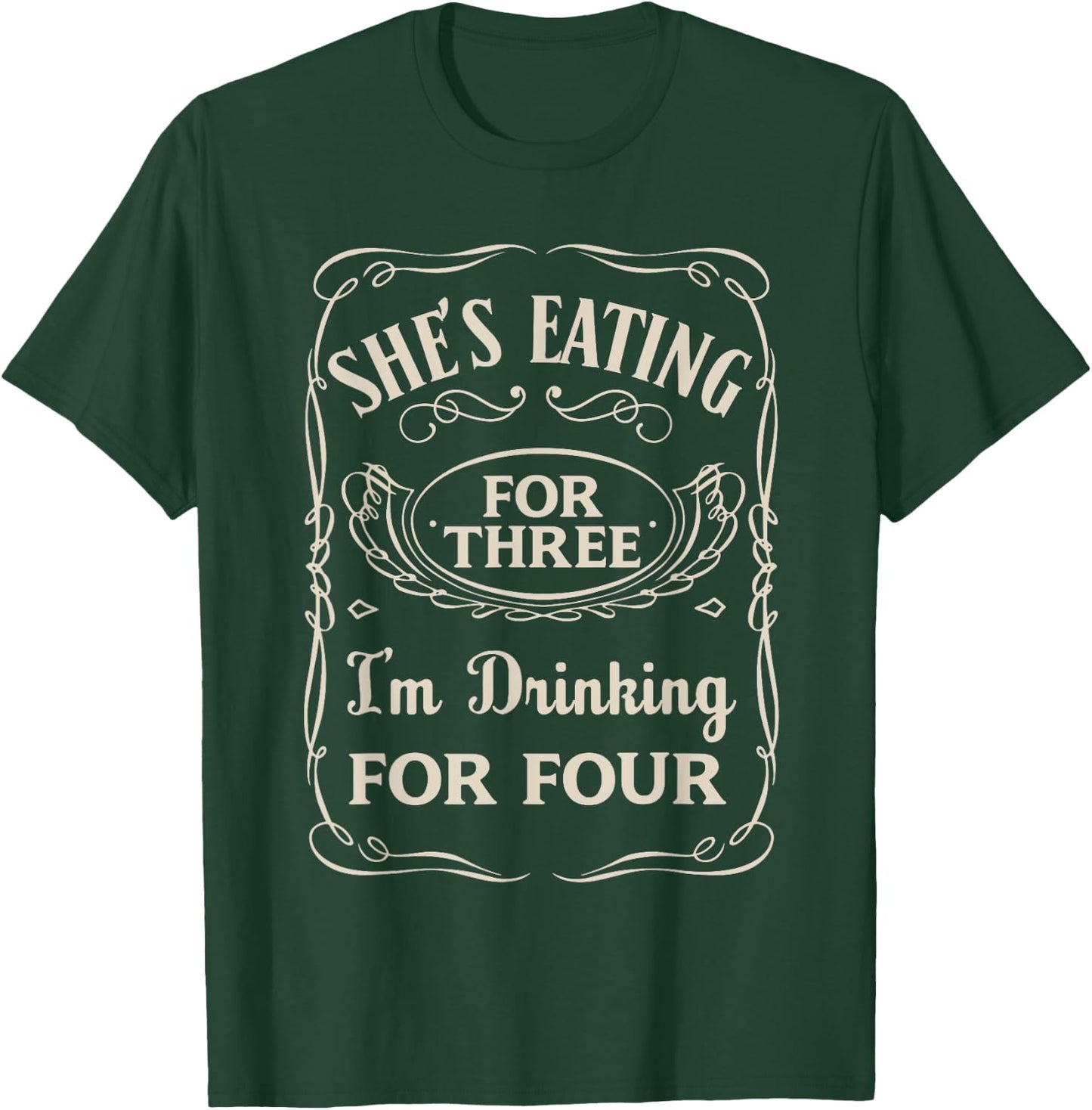 She's Eating For Three I'm Drinking For Four T-Shirt - T-Shirt | Forest