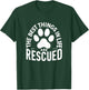 The Best Things In Life Are Rescued, Rescued Lover Dog Gift T-Shirt - T-Shirt | Forest